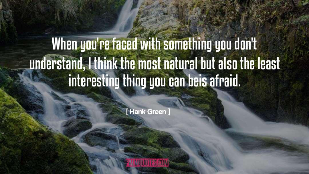 Hank Green Quotes: When you're faced with something