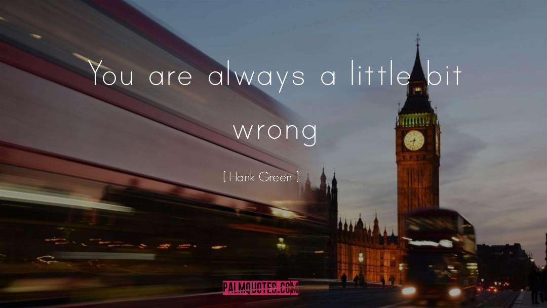 Hank Green Quotes: You are always a little