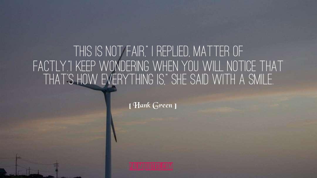 Hank Green Quotes: This is not fair,