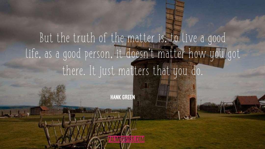 Hank Green Quotes: But the truth of the