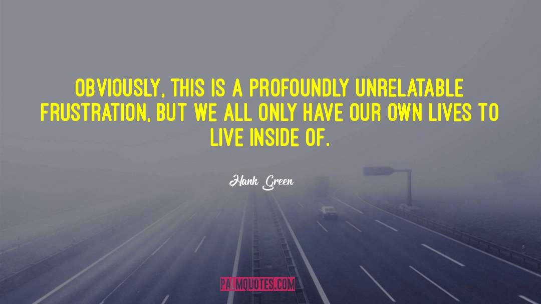 Hank Green Quotes: Obviously, this is a profoundly