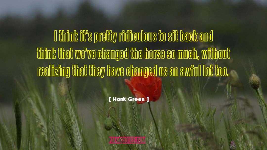 Hank Green Quotes: I think it's pretty ridiculous