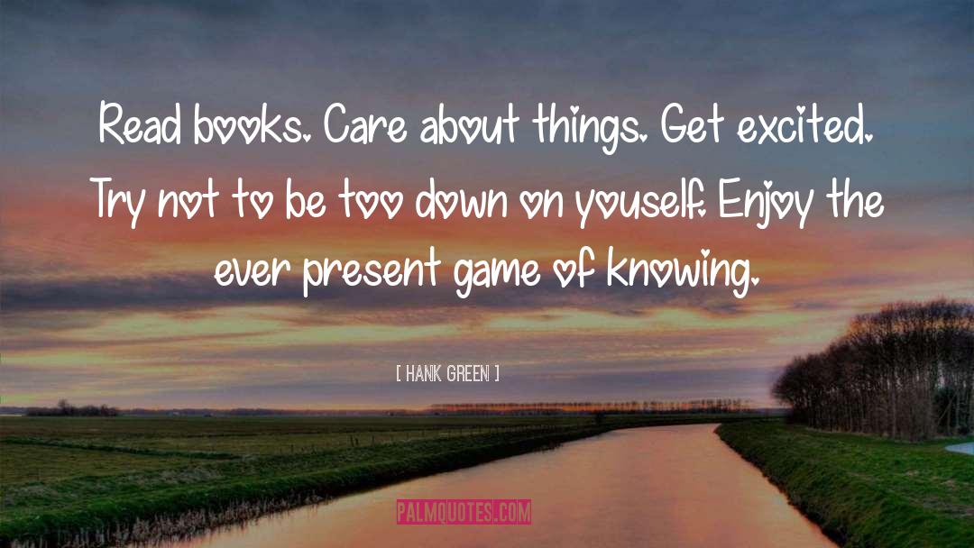 Hank Green Quotes: Read books. Care about things.