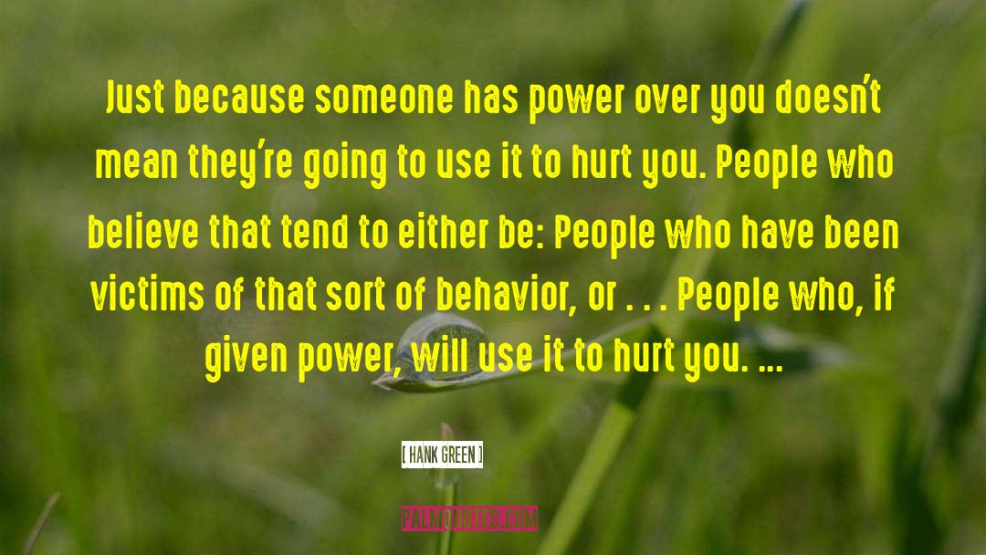 Hank Green Quotes: Just because someone has power