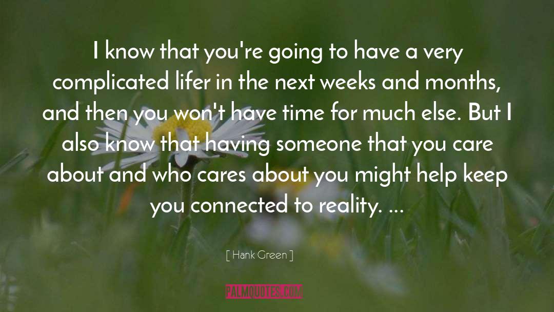 Hank Green Quotes: I know that you're going