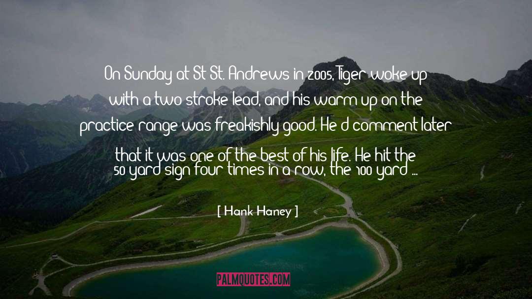 Hank Haney Quotes: On Sunday at St St.