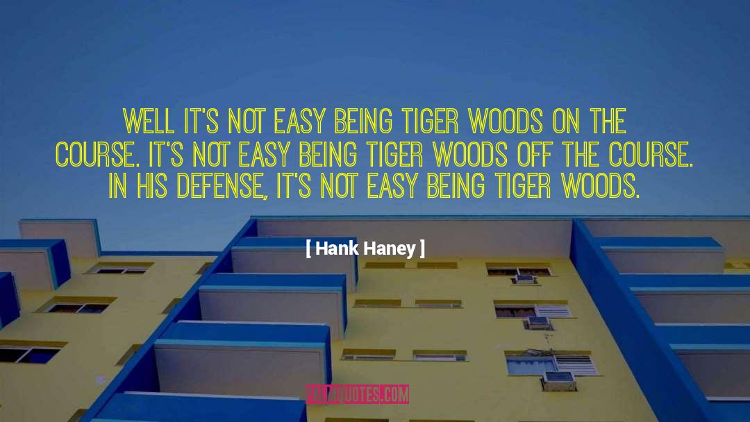 Hank Haney Quotes: Well it's not easy being