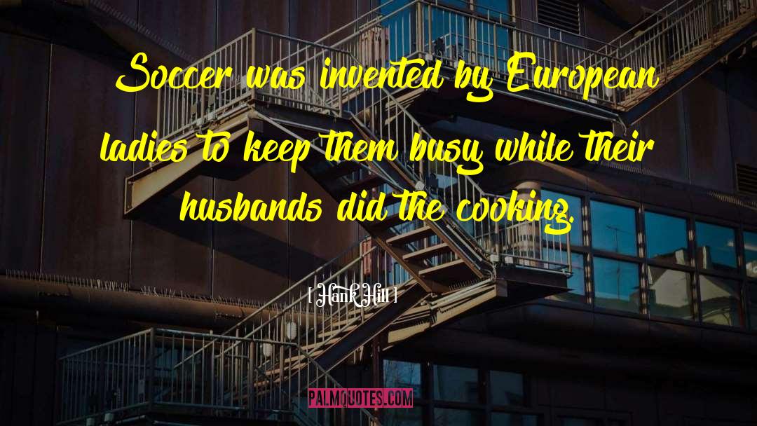 Hank Hill Quotes: Soccer was invented by European
