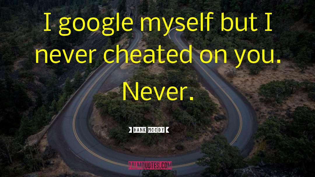 Hank Moody Quotes: I google myself but I