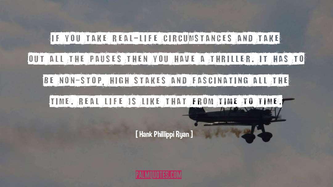 Hank Phillippi Ryan Quotes: If you take real-life circumstances