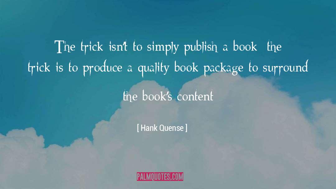 Hank Quense Quotes: The trick isn't to simply