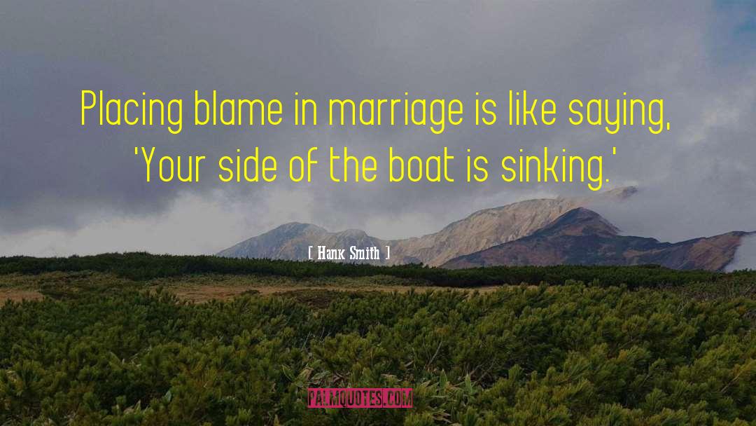 Hank Smith Quotes: Placing blame in marriage is