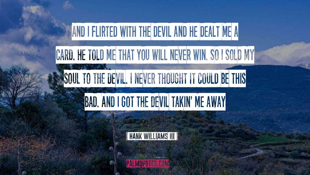 Hank Williams III Quotes: And I flirted with the