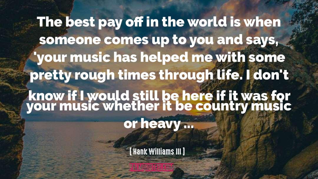 Hank Williams III Quotes: The best pay off in