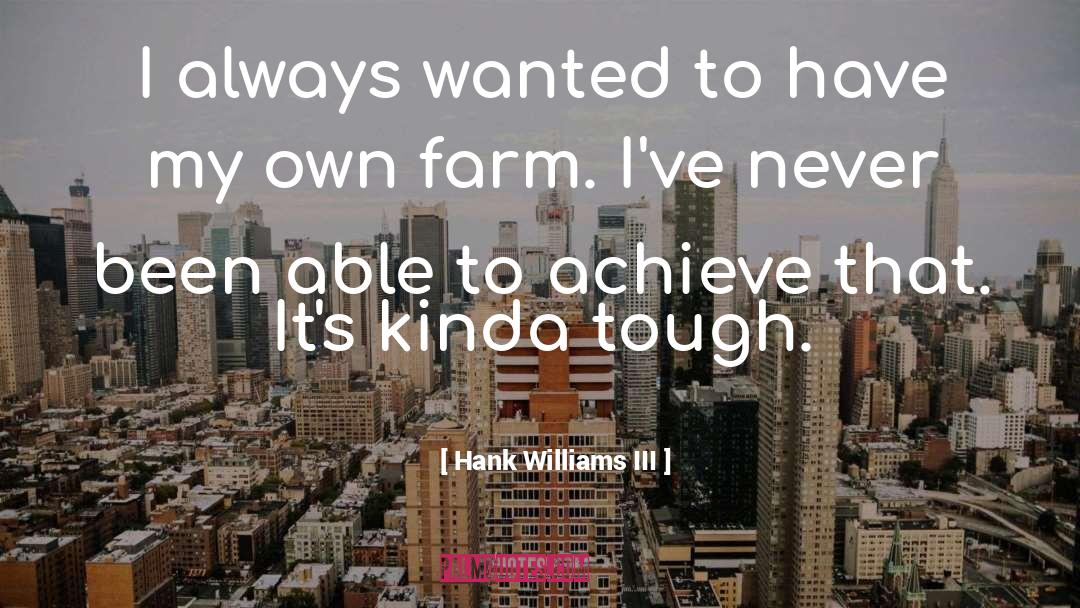 Hank Williams III Quotes: I always wanted to have