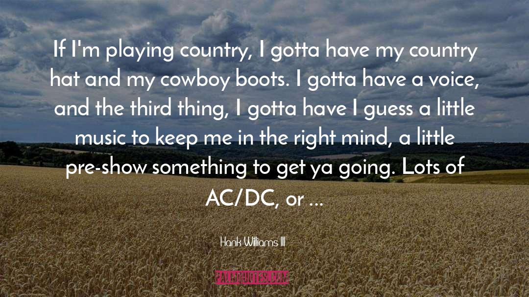 Hank Williams III Quotes: If I'm playing country, I