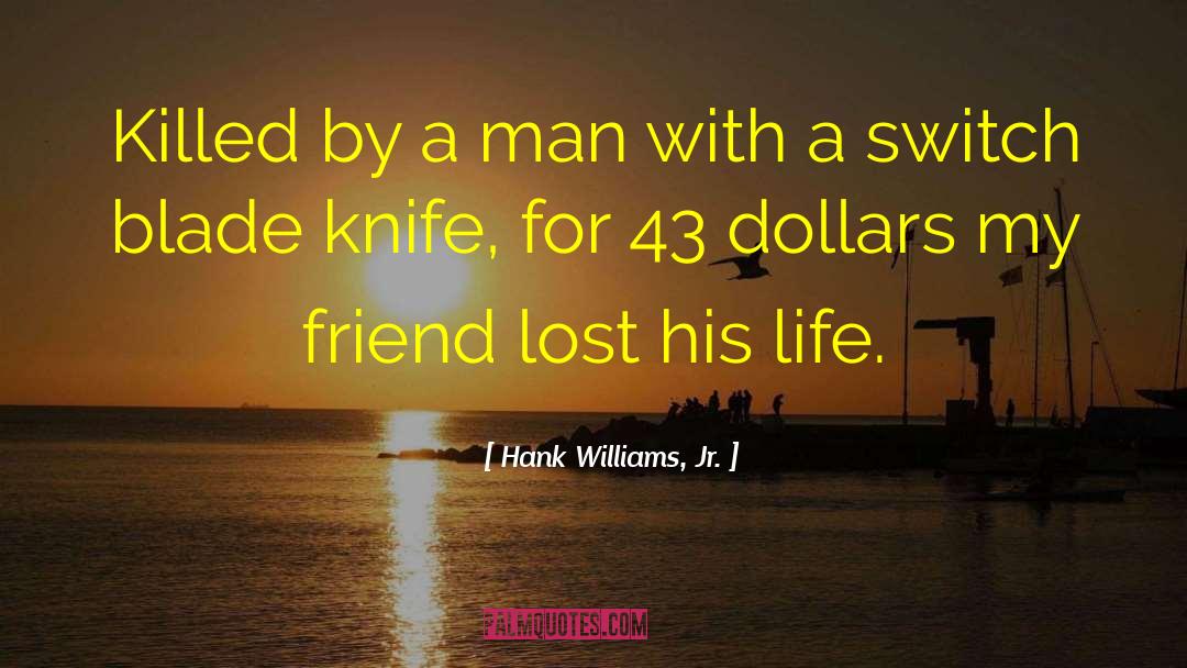 Hank Williams, Jr. Quotes: Killed by a man with