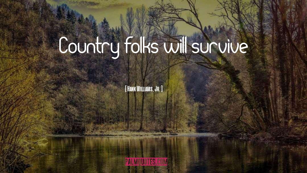Hank Williams, Jr. Quotes: Country folks will survive