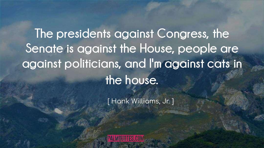 Hank Williams, Jr. Quotes: The presidents against Congress, the