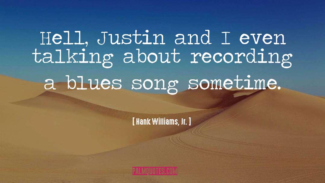 Hank Williams, Jr. Quotes: Hell, Justin and I even