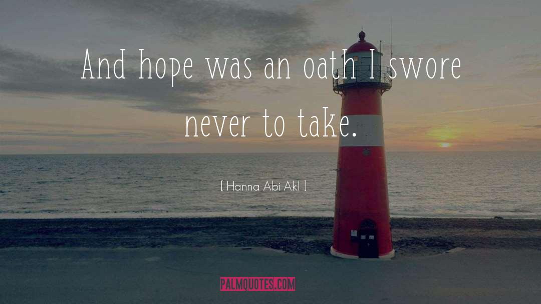 Hanna Abi Akl Quotes: And hope was an oath