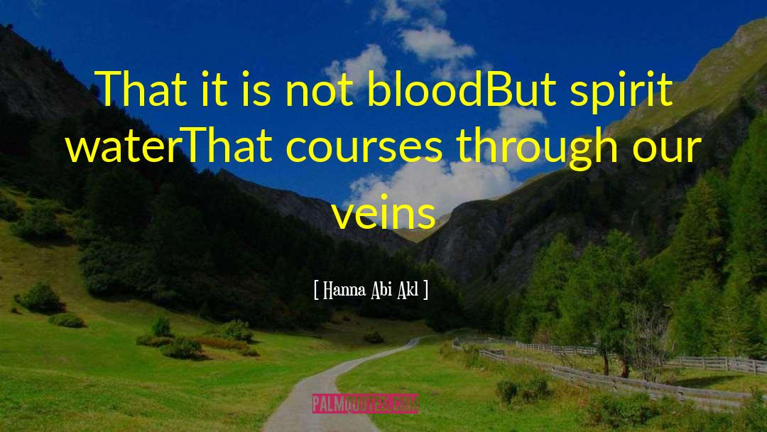 Hanna Abi Akl Quotes: That it is not blood<br