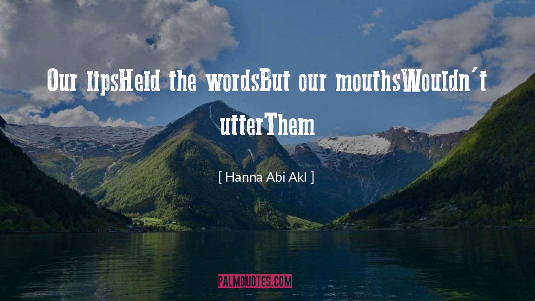 Hanna Abi Akl Quotes: Our lips<br />Held the words<br