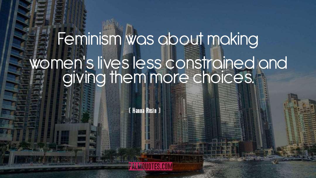 Hanna Rosin Quotes: Feminism was about making women's