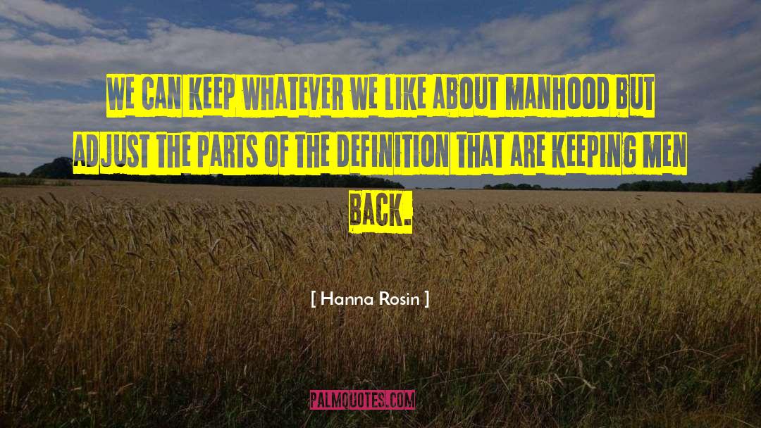 Hanna Rosin Quotes: We can keep whatever we