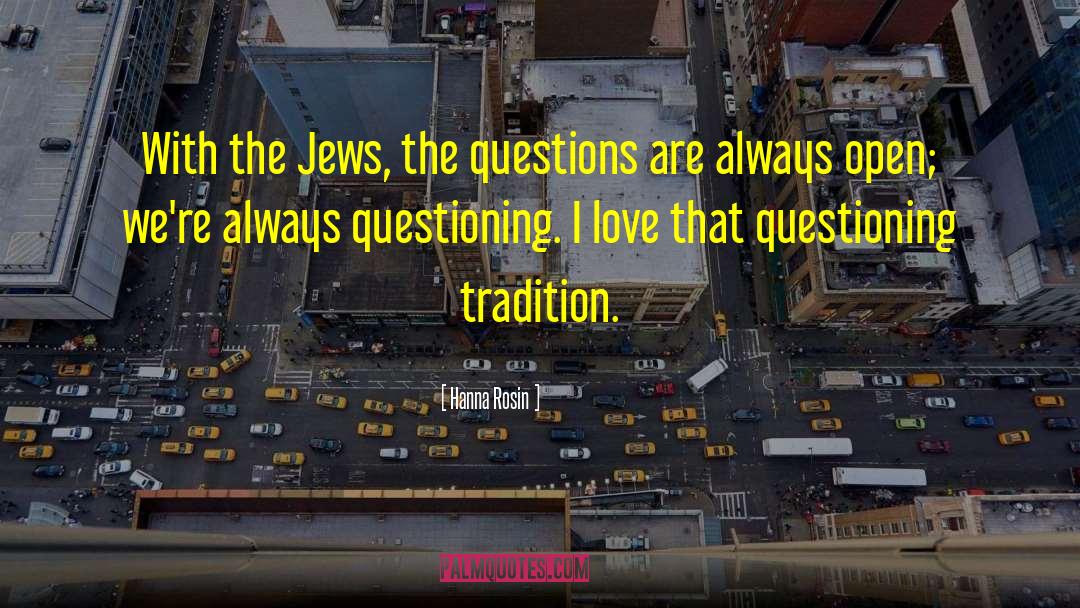 Hanna Rosin Quotes: With the Jews, the questions