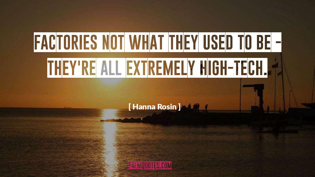 Hanna Rosin Quotes: Factories not what they used