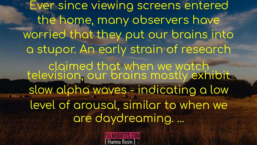 Hanna Rosin Quotes: Ever since viewing screens entered