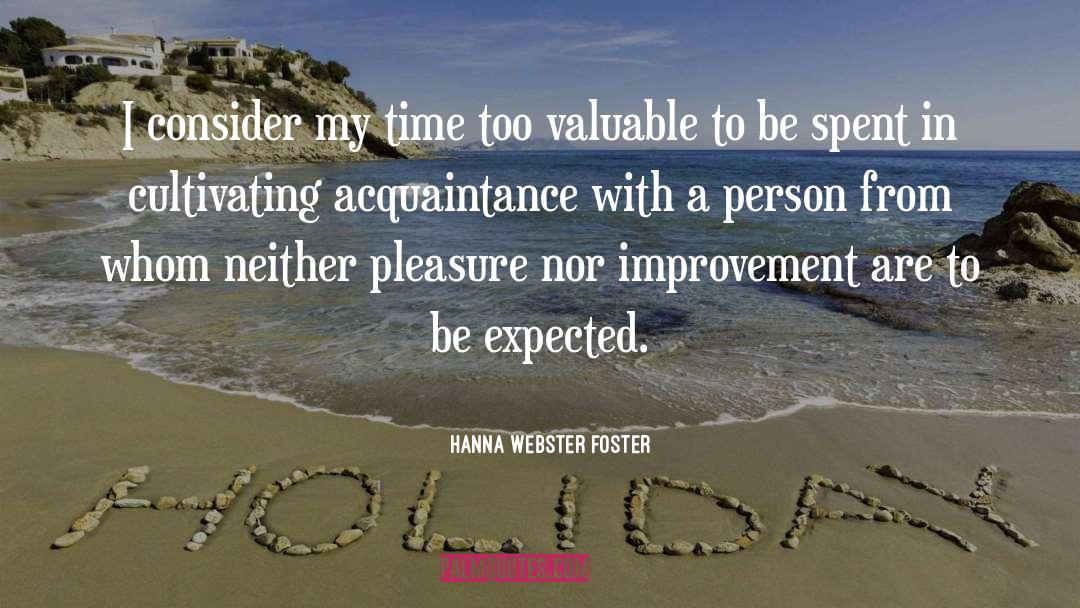 Hanna Webster Foster Quotes: I consider my time too