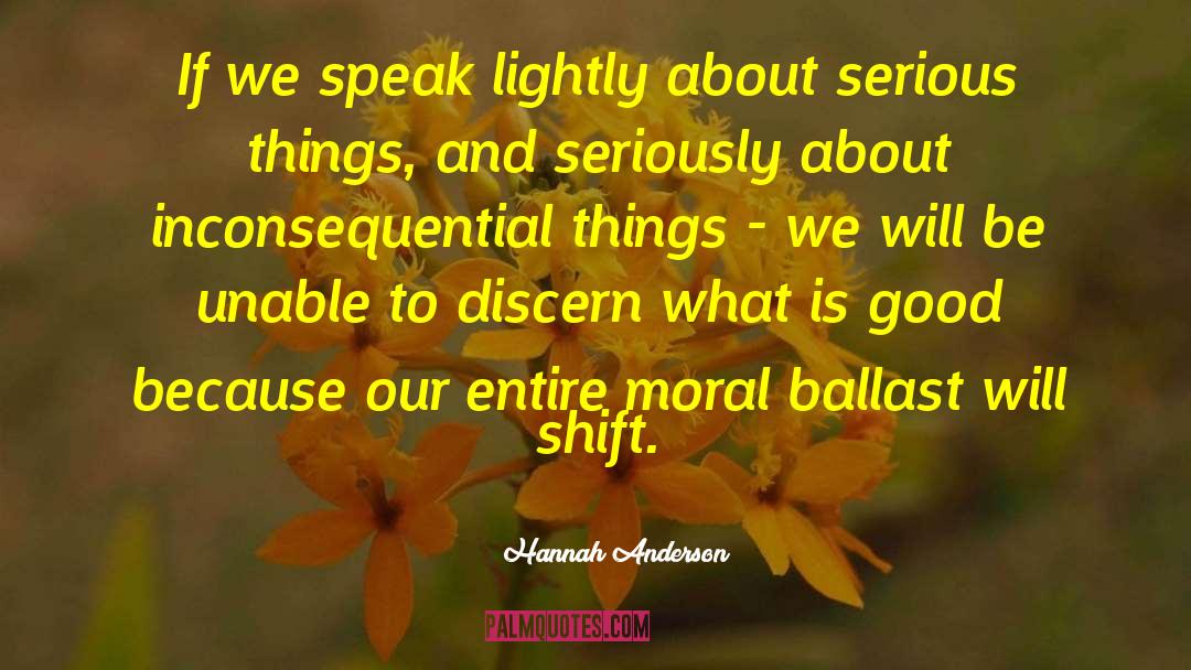 Hannah Anderson Quotes: If we speak lightly about