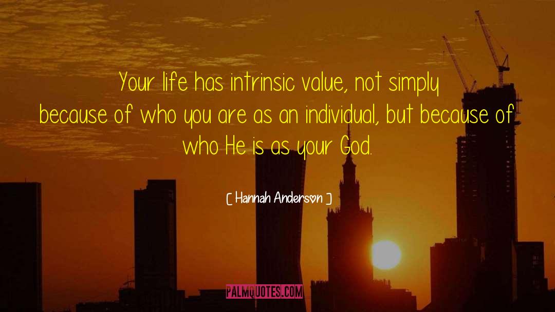 Hannah Anderson Quotes: Your life has intrinsic value,