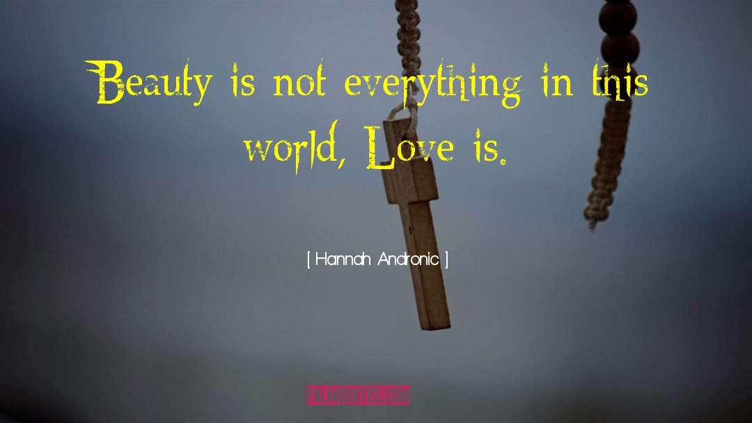Hannah Andronic Quotes: Beauty is not everything in