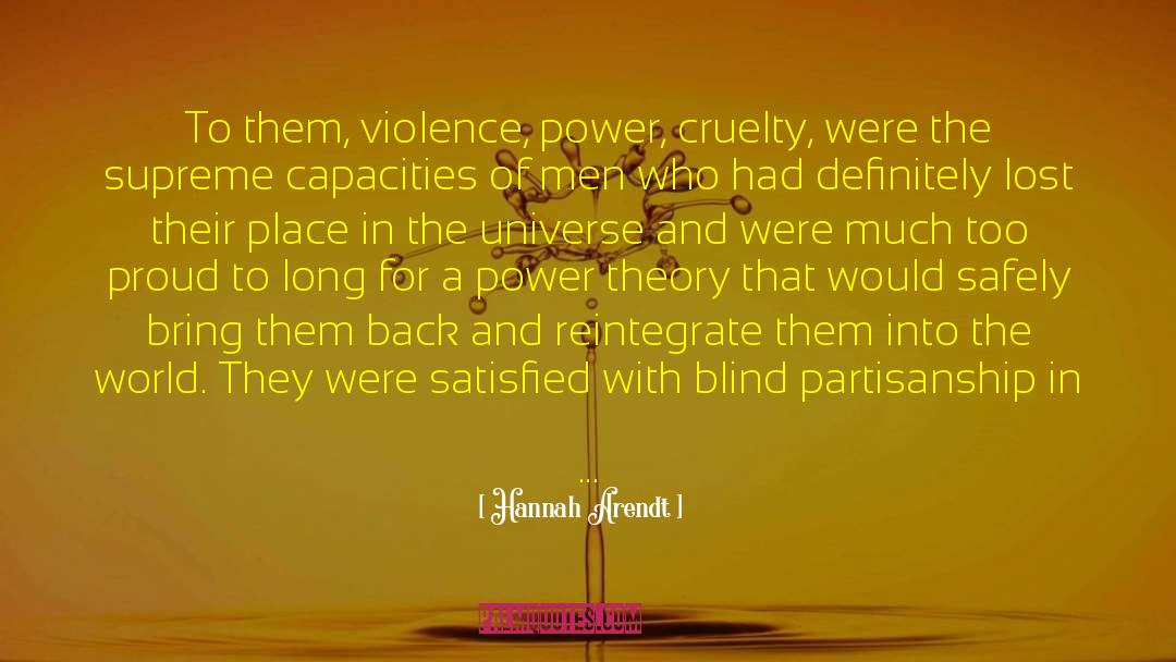 Hannah Arendt Quotes: To them, violence, power, cruelty,