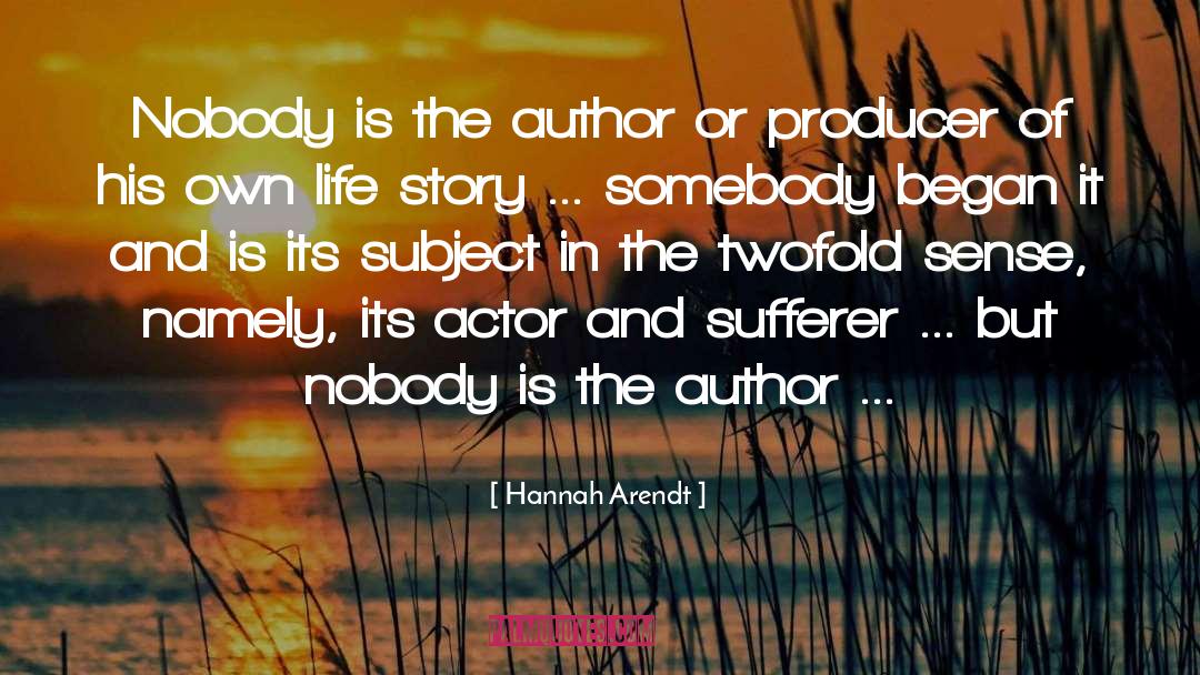 Hannah Arendt Quotes: Nobody is the author or