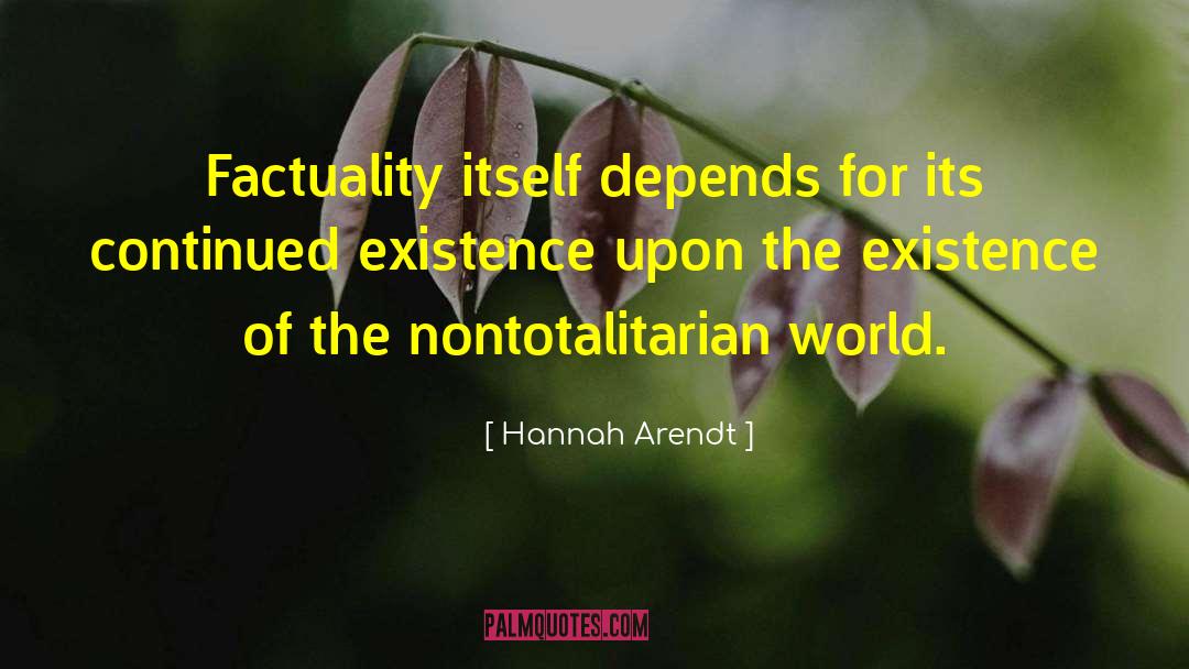 Hannah Arendt Quotes: Factuality itself depends for its