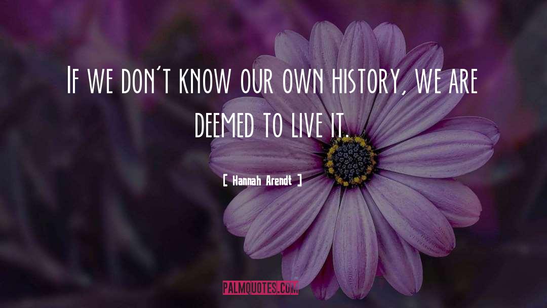 Hannah Arendt Quotes: If we don't know our