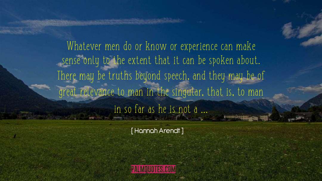 Hannah Arendt Quotes: Whatever men do or know