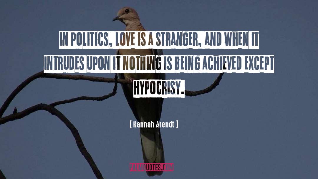Hannah Arendt Quotes: In politics, love is a