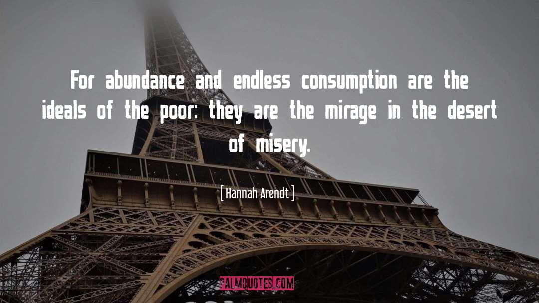 Hannah Arendt Quotes: For abundance and endless consumption