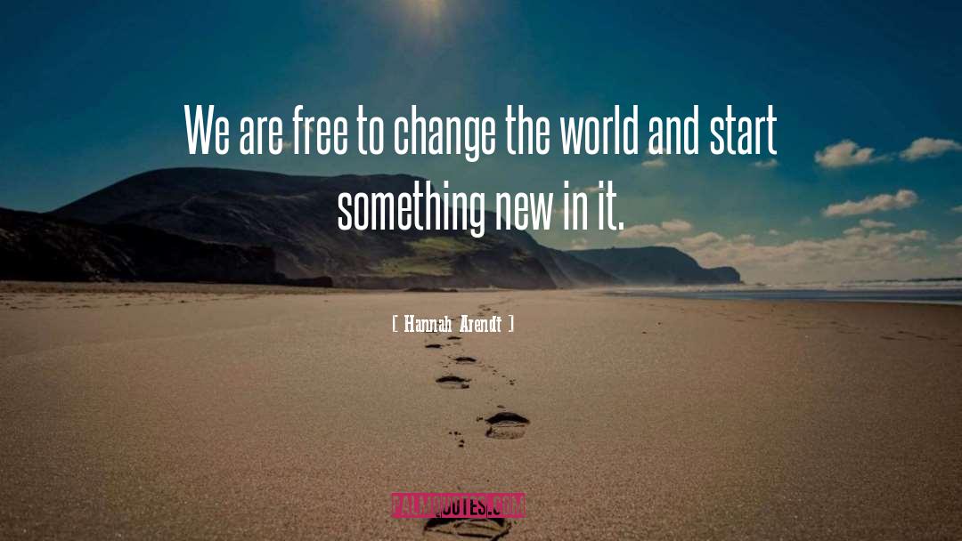 Hannah Arendt Quotes: We are free to change