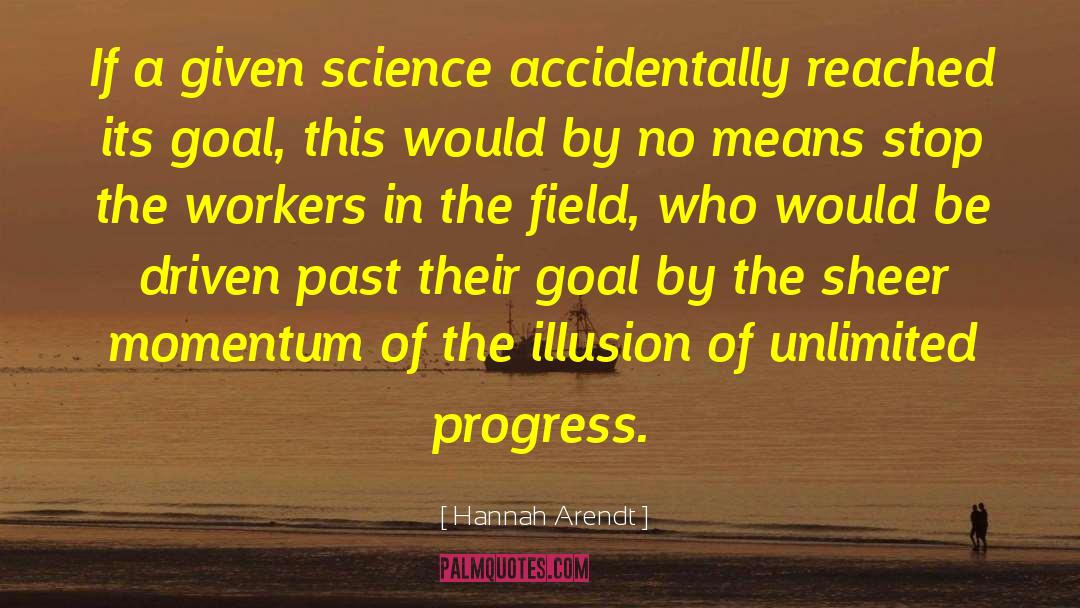 Hannah Arendt Quotes: If a given science accidentally