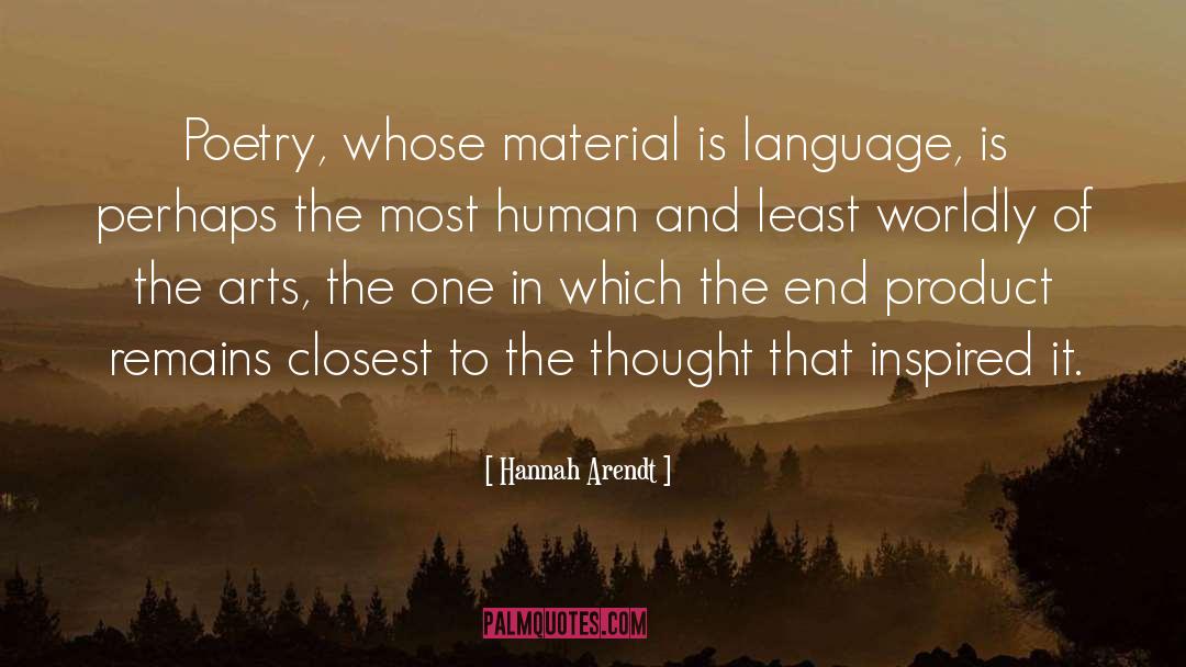 Hannah Arendt Quotes: Poetry, whose material is language,
