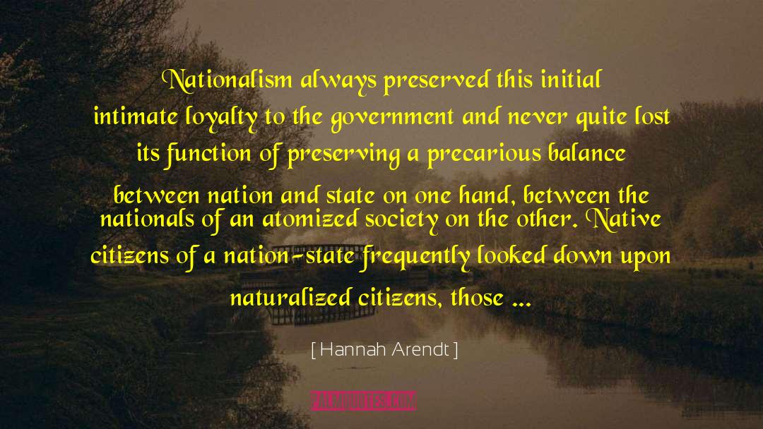 Hannah Arendt Quotes: Nationalism always preserved this initial