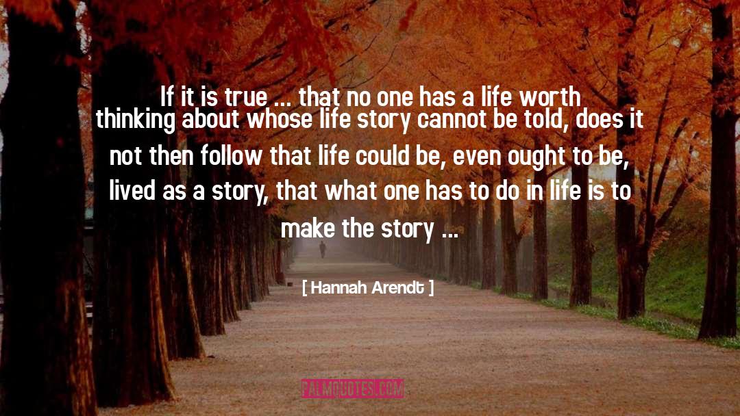 Hannah Arendt Quotes: If it is true ...