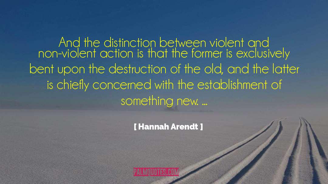 Hannah Arendt Quotes: And the distinction between violent