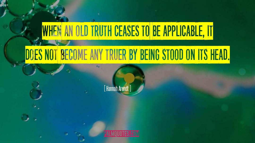 Hannah Arendt Quotes: When an old truth ceases